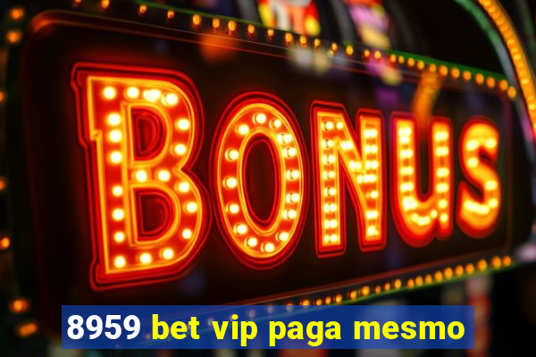 8959 bet vip paga mesmo